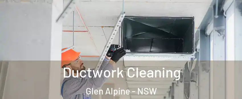 Ductwork Cleaning Glen Alpine - NSW