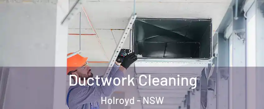 Ductwork Cleaning Holroyd - NSW