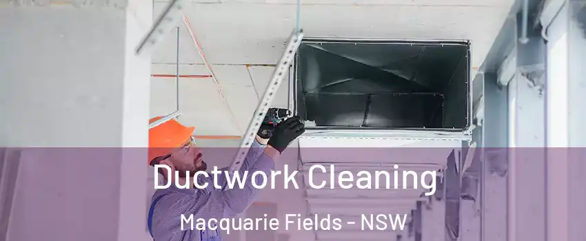 Ductwork Cleaning Macquarie Fields - NSW