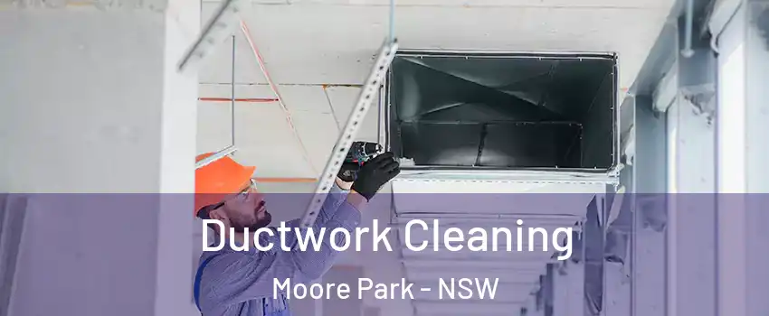 Ductwork Cleaning Moore Park - NSW