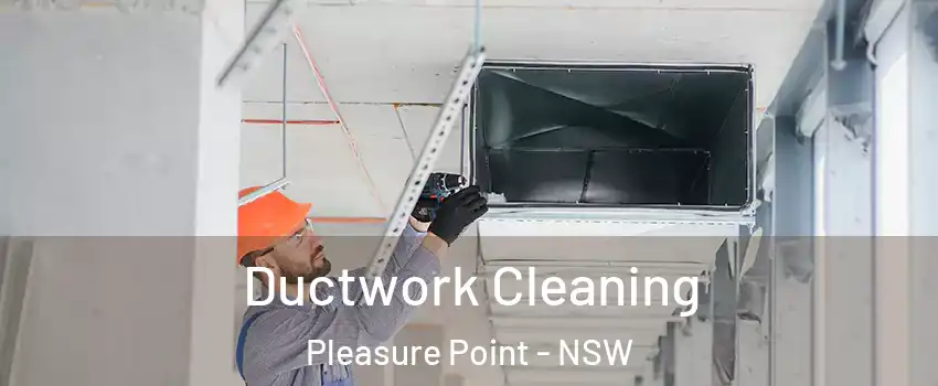 Ductwork Cleaning Pleasure Point - NSW