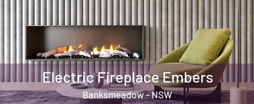 Electric Fireplace Embers Banksmeadow - NSW