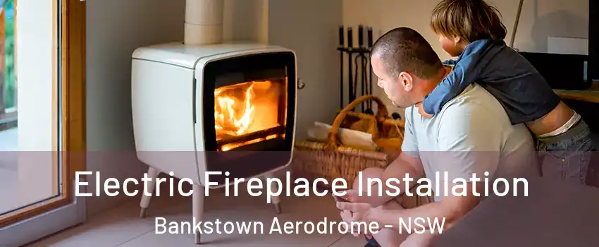 Electric Fireplace Installation Bankstown Aerodrome - NSW