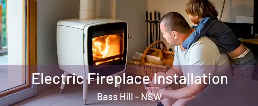 Electric Fireplace Installation Bass Hill - NSW