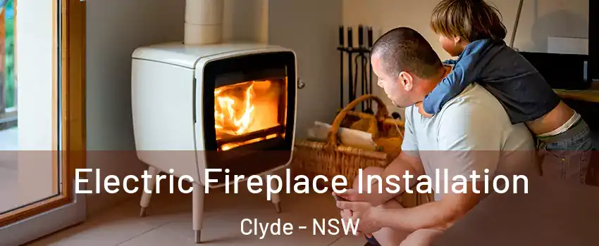 Electric Fireplace Installation Clyde - NSW