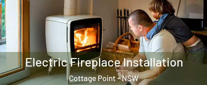 Electric Fireplace Installation Cottage Point - NSW