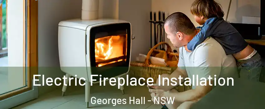 Electric Fireplace Installation Georges Hall - NSW