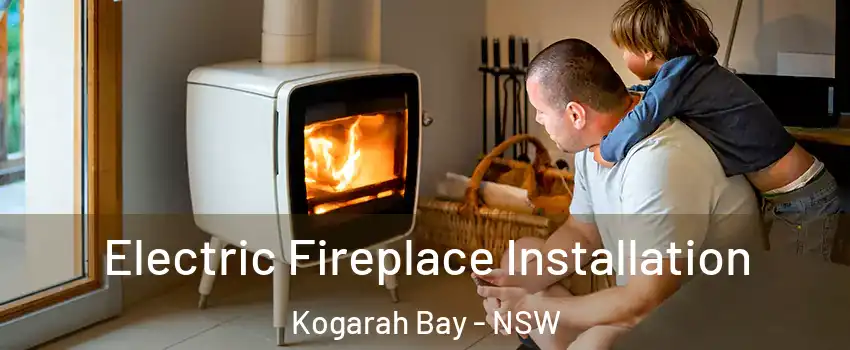Electric Fireplace Installation Kogarah Bay - NSW