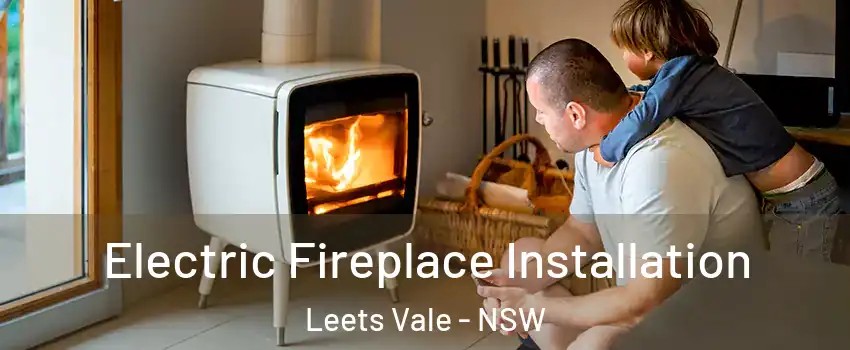 Electric Fireplace Installation Leets Vale - NSW