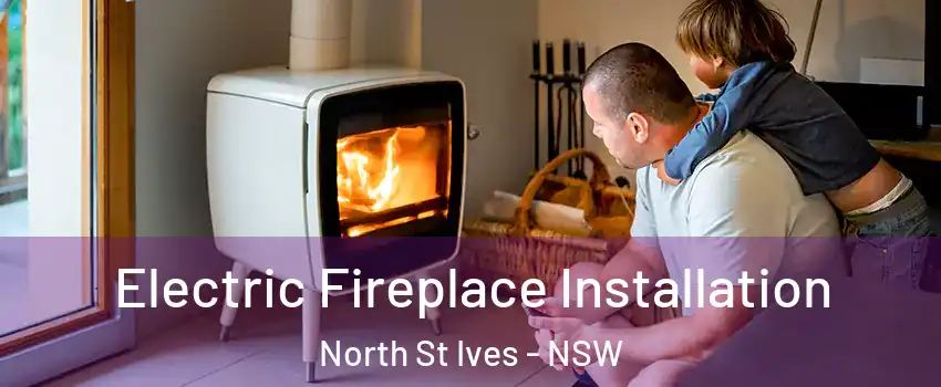 Electric Fireplace Installation North St Ives - NSW