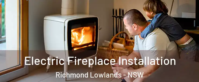 Electric Fireplace Installation Richmond Lowlands - NSW