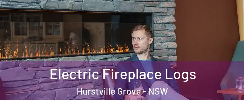 Electric Fireplace Logs Hurstville Grove - NSW