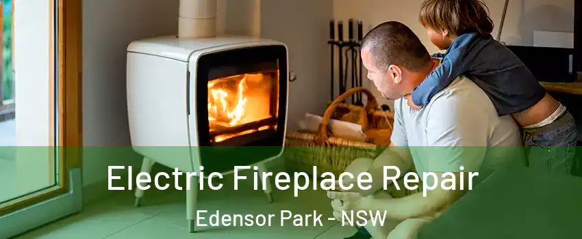 Electric Fireplace Repair Edensor Park - NSW