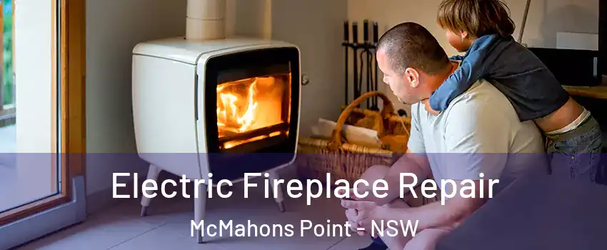 Electric Fireplace Repair McMahons Point - NSW