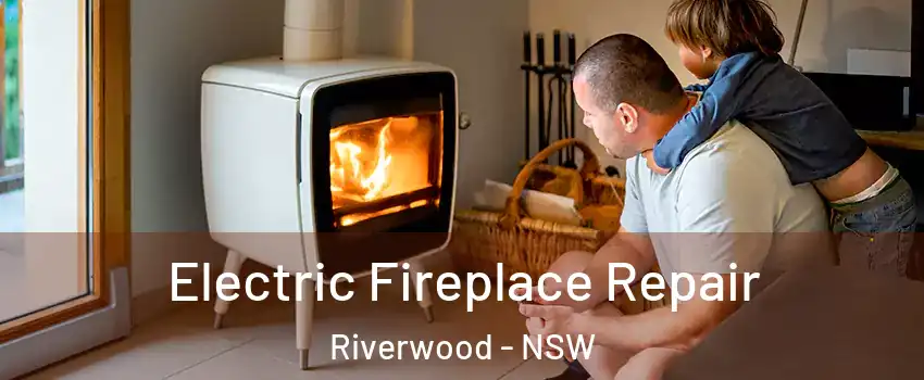 Electric Fireplace Repair Riverwood - NSW