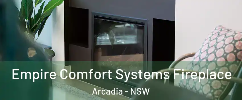 Empire Comfort Systems Fireplace Arcadia - NSW