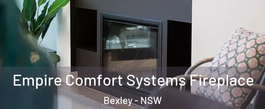 Empire Comfort Systems Fireplace Bexley - NSW
