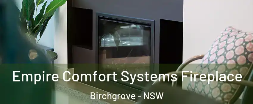 Empire Comfort Systems Fireplace Birchgrove - NSW