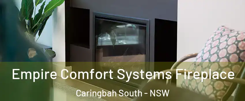 Empire Comfort Systems Fireplace Caringbah South - NSW