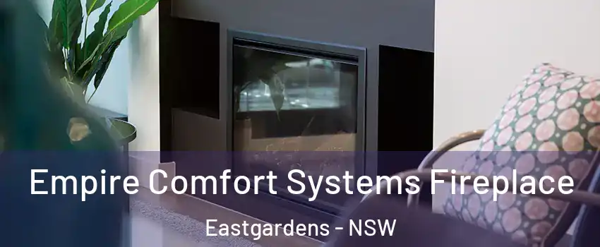 Empire Comfort Systems Fireplace Eastgardens - NSW