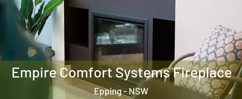 Empire Comfort Systems Fireplace Epping - NSW