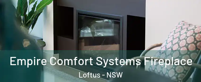Empire Comfort Systems Fireplace Loftus - NSW