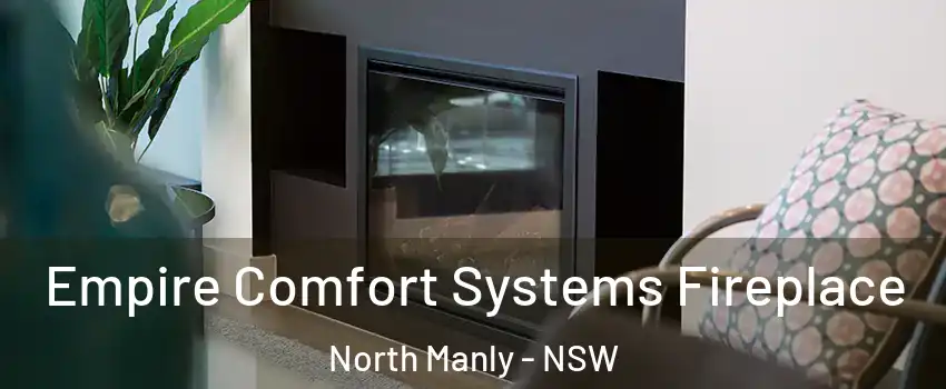 Empire Comfort Systems Fireplace North Manly - NSW