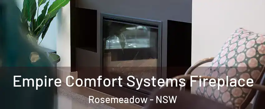 Empire Comfort Systems Fireplace Rosemeadow - NSW