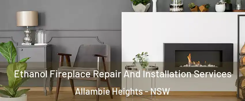 Ethanol Fireplace Repair And Installation Services Allambie Heights - NSW