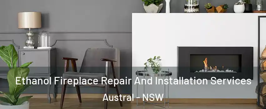 Ethanol Fireplace Repair And Installation Services Austral - NSW