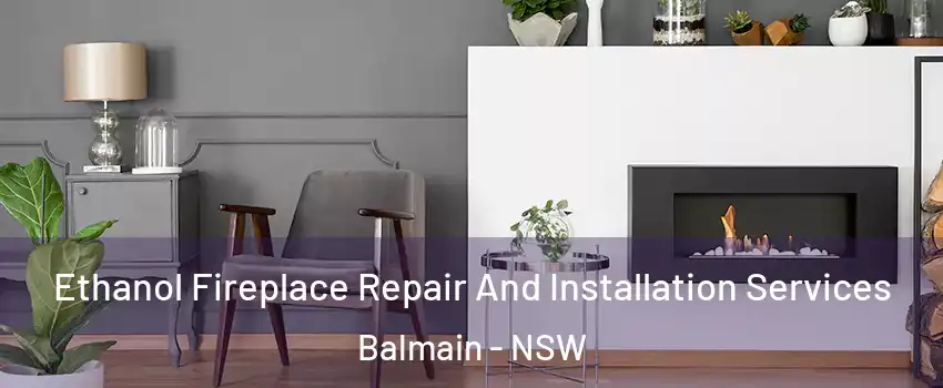 Ethanol Fireplace Repair And Installation Services Balmain - NSW