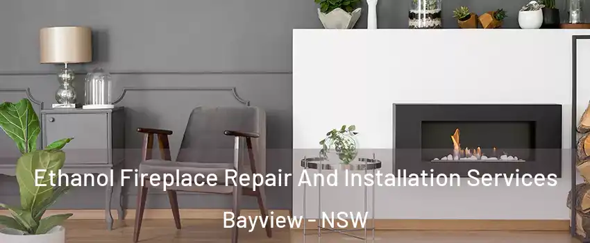 Ethanol Fireplace Repair And Installation Services Bayview - NSW