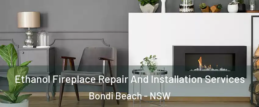  Ethanol Fireplace Repair And Installation Services Bondi Beach - NSW