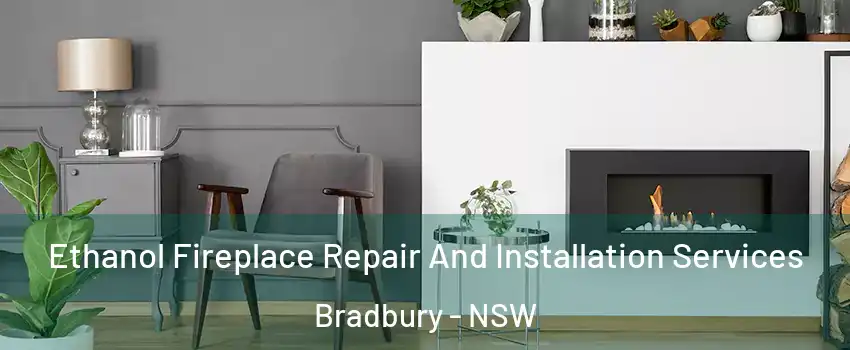 Ethanol Fireplace Repair And Installation Services Bradbury - NSW