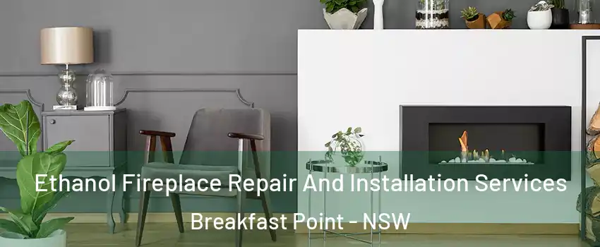 Ethanol Fireplace Repair And Installation Services Breakfast Point - NSW
