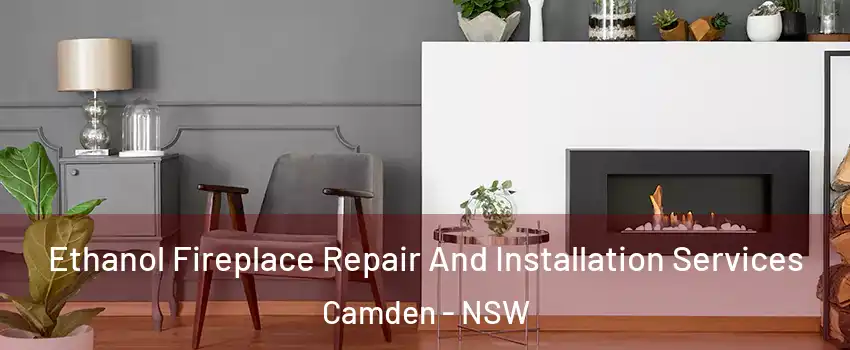 Ethanol Fireplace Repair And Installation Services Camden - NSW
