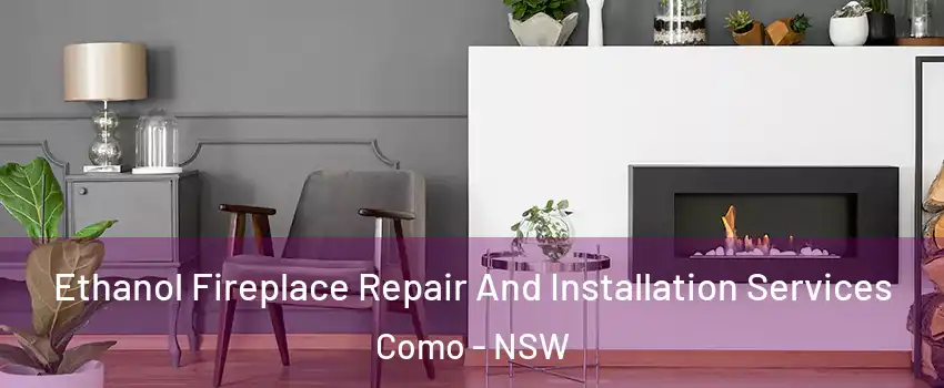  Ethanol Fireplace Repair And Installation Services Como - NSW