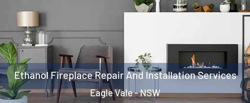 Ethanol Fireplace Repair And Installation Services Eagle Vale - NSW