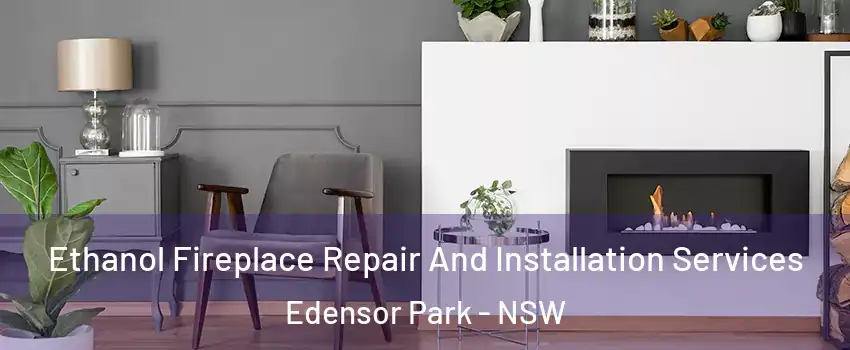 Ethanol Fireplace Repair And Installation Services Edensor Park - NSW