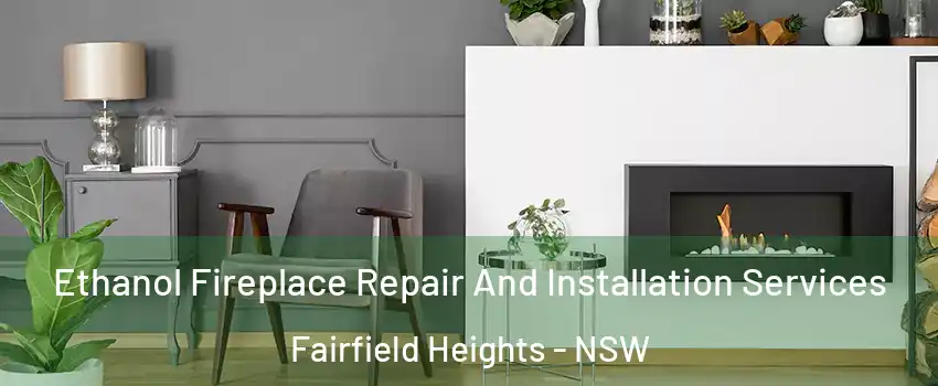 Ethanol Fireplace Repair And Installation Services Fairfield Heights - NSW