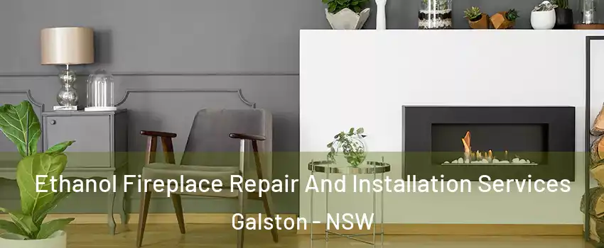 Ethanol Fireplace Repair And Installation Services Galston - NSW