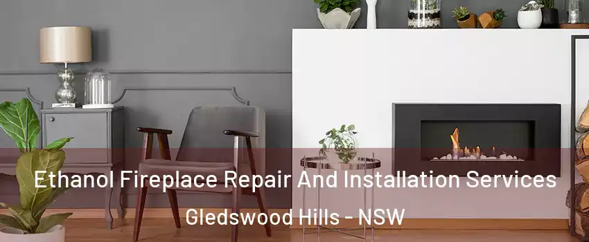 Ethanol Fireplace Repair And Installation Services Gledswood Hills - NSW