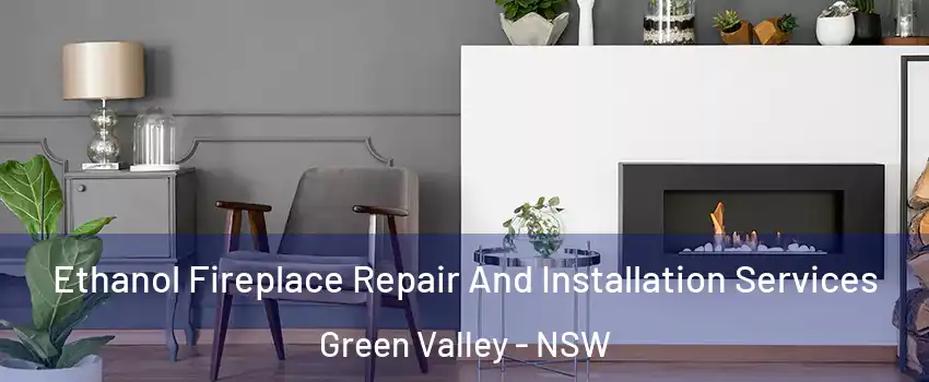 Ethanol Fireplace Repair And Installation Services Green Valley - NSW