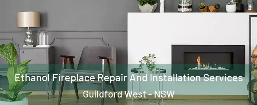 Ethanol Fireplace Repair And Installation Services Guildford West - NSW