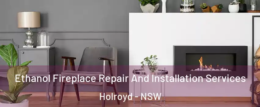Ethanol Fireplace Repair And Installation Services Holroyd - NSW
