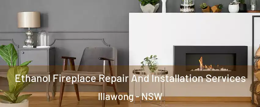 Ethanol Fireplace Repair And Installation Services Illawong - NSW