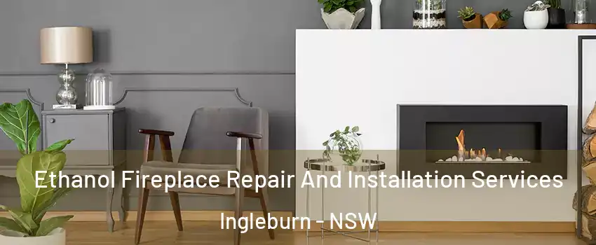 Ethanol Fireplace Repair And Installation Services Ingleburn - NSW