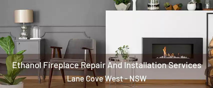 Ethanol Fireplace Repair And Installation Services Lane Cove West - NSW