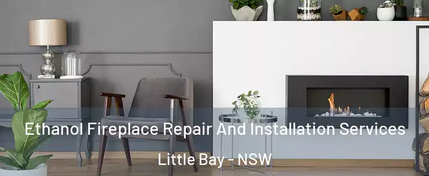 Ethanol Fireplace Repair And Installation Services Little Bay - NSW