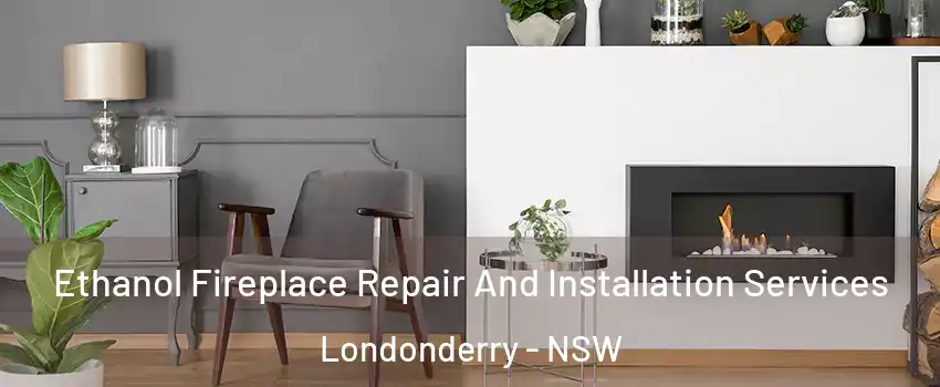 Ethanol Fireplace Repair And Installation Services Londonderry - NSW